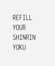 Refill Shinrin Yoku